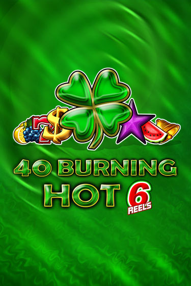 40 Burning Hot 6 Reels Играть бесплатно в слот | Вулкан Победа