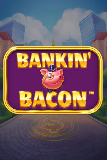 Bankin' Bacon Играть бесплатно в слот | Вулкан Победа