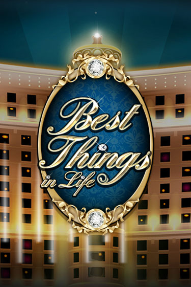 Best Things in life Играть бесплатно в слот | Вулкан Победа