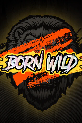 Born WILD Играть бесплатно в слот | Вулкан Победа