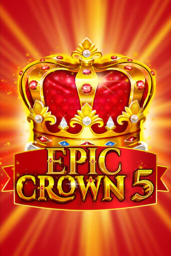 Epic Crown 5 Играть бесплатно в слот | Вулкан Победа