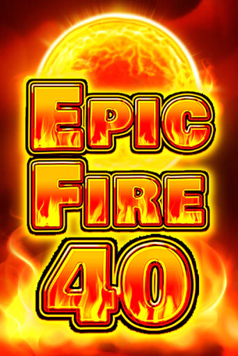 Epic Fire 40 Играть бесплатно в слот | Вулкан Победа