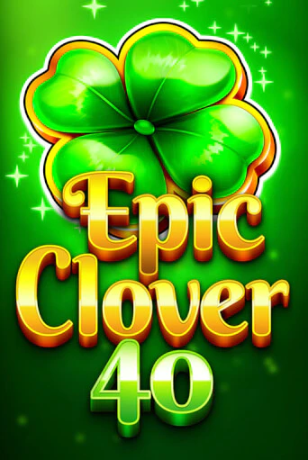 Epic Clover 40 Играть бесплатно в слот | Вулкан Победа