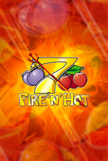 Fire 'n' Hot Играть бесплатно в слот | Вулкан Победа