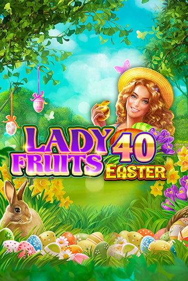 Lady Fruits 40 Easter Играть бесплатно в слот | Вулкан Победа