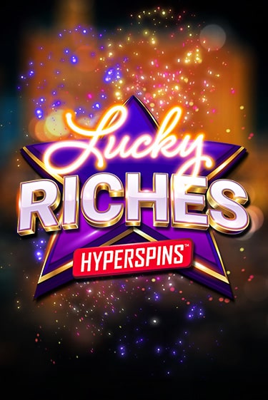 Lucky Riches: Hyperspins Играть бесплатно в слот | Вулкан Победа