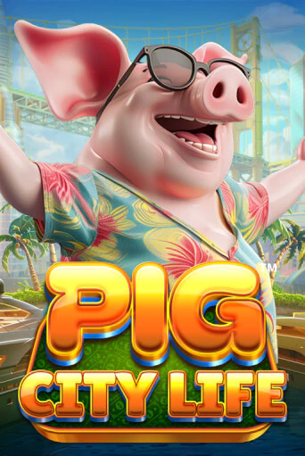 Pig City Life™ Играть бесплатно в слот | Вулкан Победа