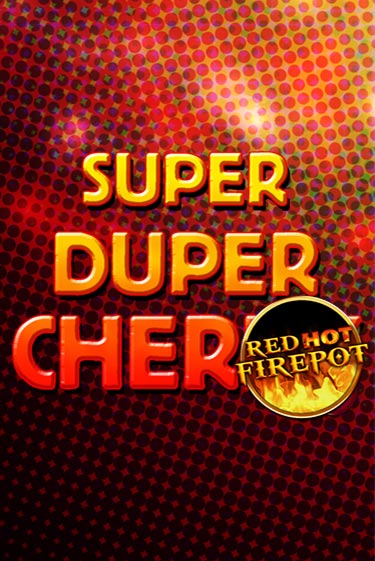 Super Duper Cherry Red Hot Firepot Играть бесплатно в слот | Вулкан Победа