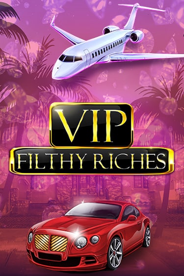 VIP Filthy Riches Играть бесплатно в слот | Вулкан Победа